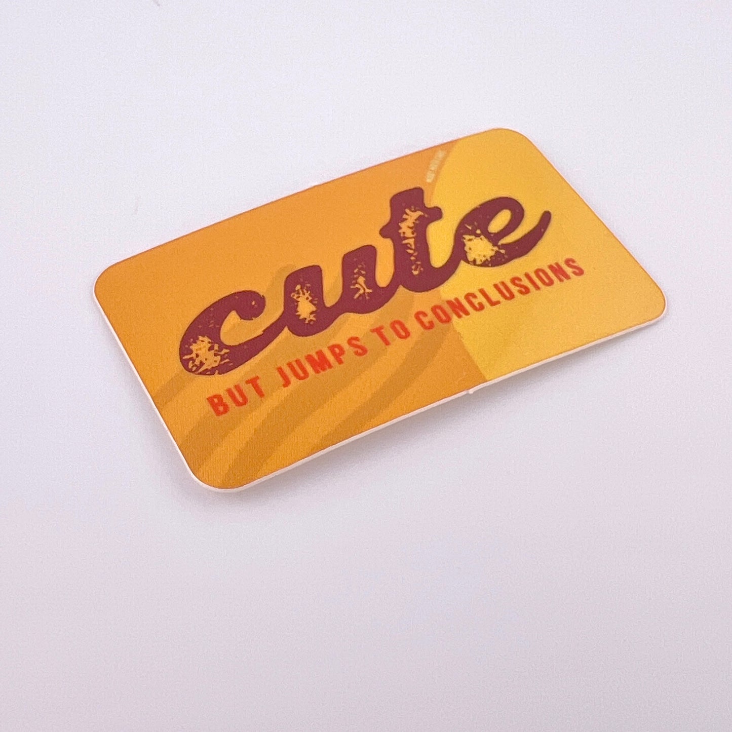 Cute but Jumps to Conclusions vinyl sticker