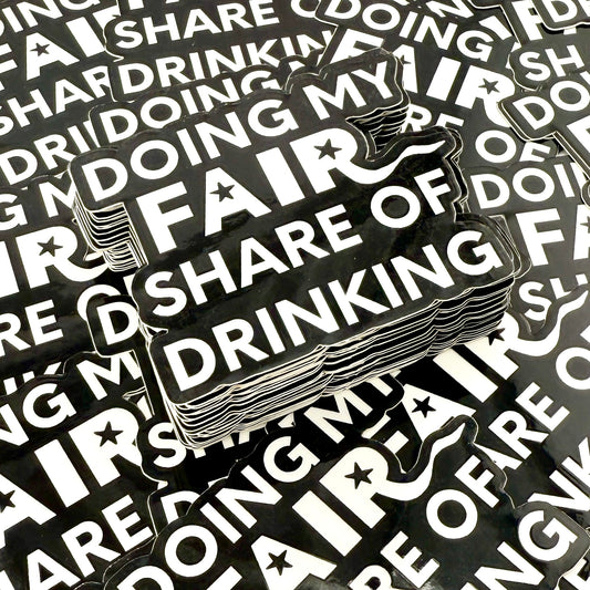 Doing My Fair Share of Drinking vinyl sticker