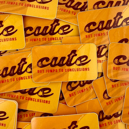 Cute but Jumps to Conclusions vinyl sticker