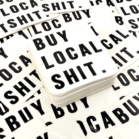 Buy Local Shit vinyl sticker