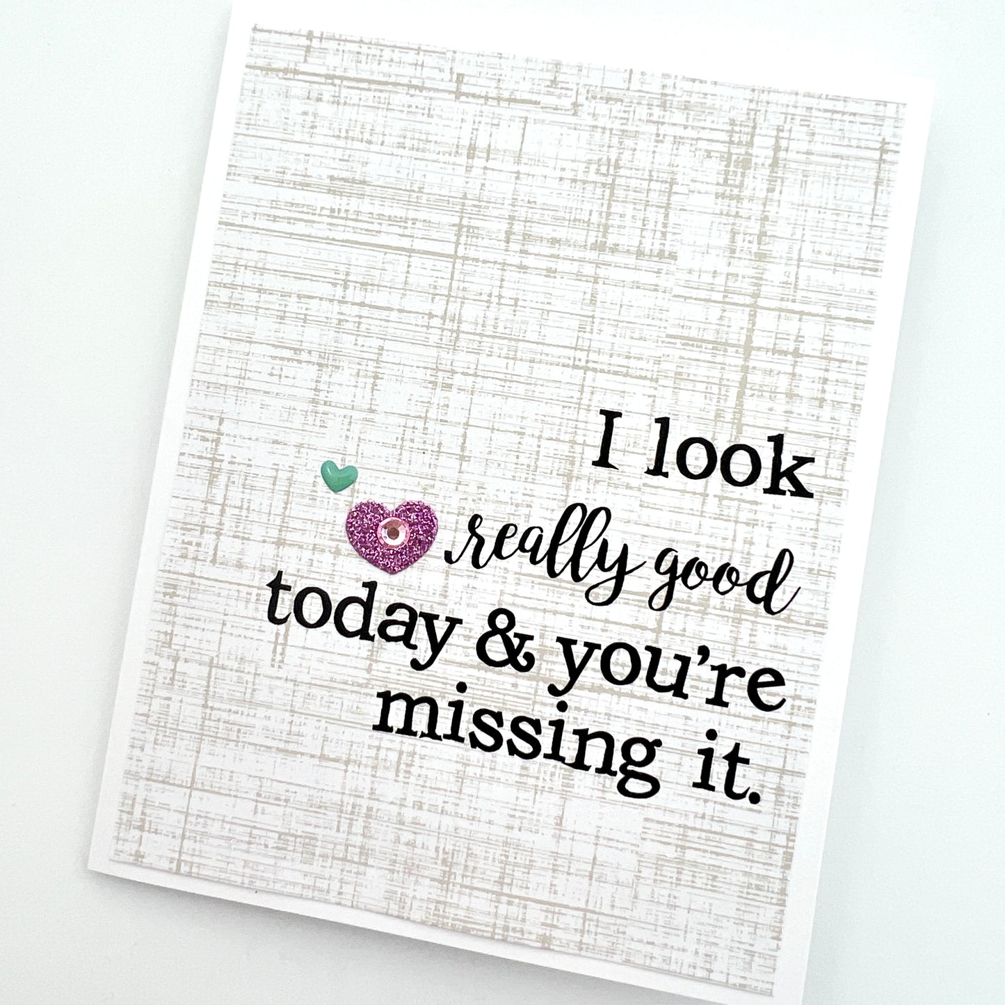 I Look Good and You're Missing It card