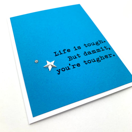 Life is Tough You’re Tougher card