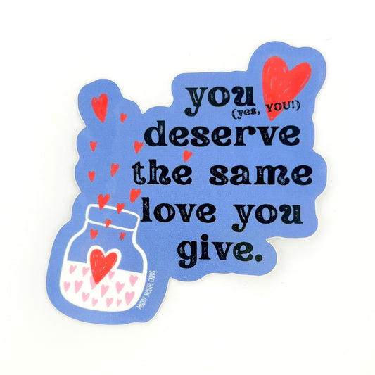 Deserve the Same Love You Give vinyl sticker