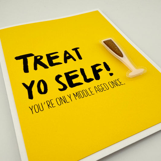 Treat Yo Self Middle Aged birthday card