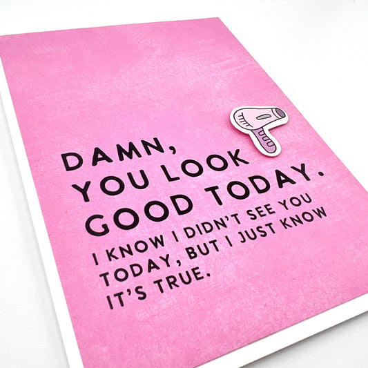 Look Good Today I Know It’s True card