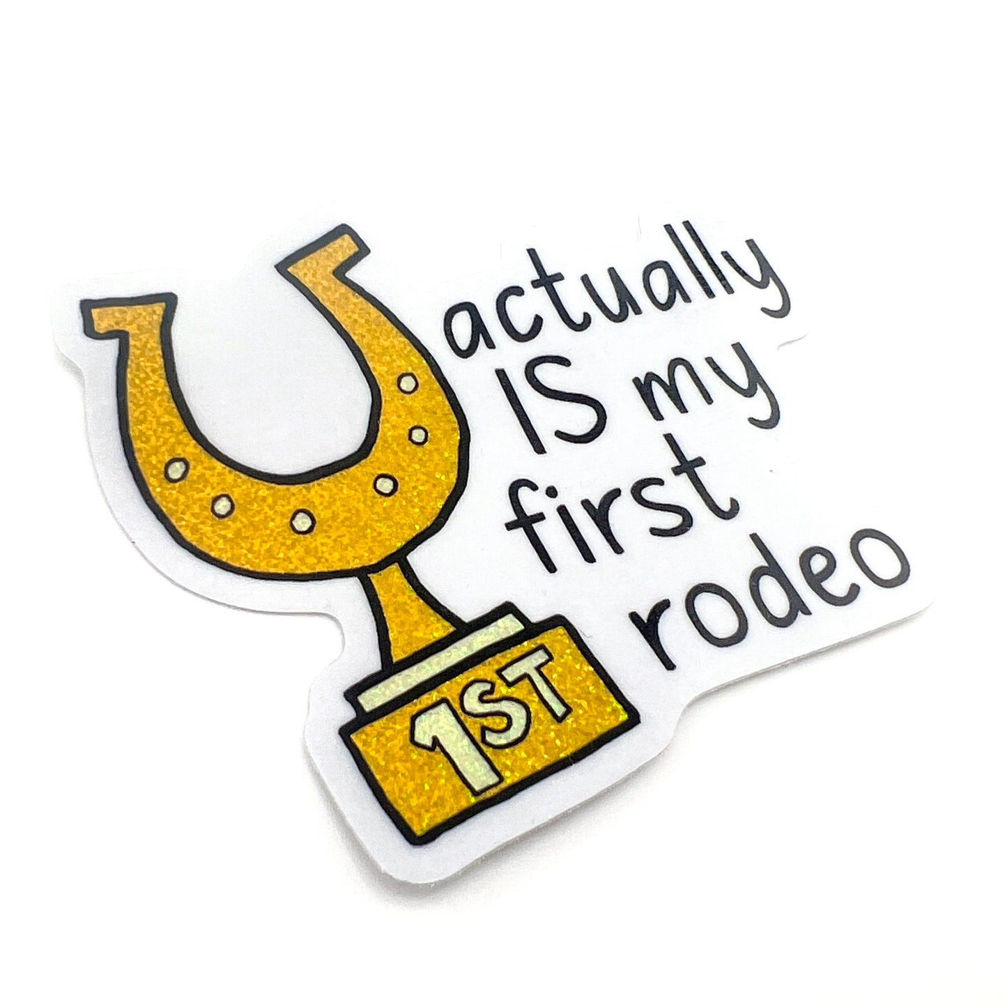 Actually Is First Rodeo glitter vinyl sticker