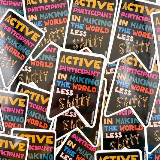 Active Participant World Less Shitty vinyl sticker