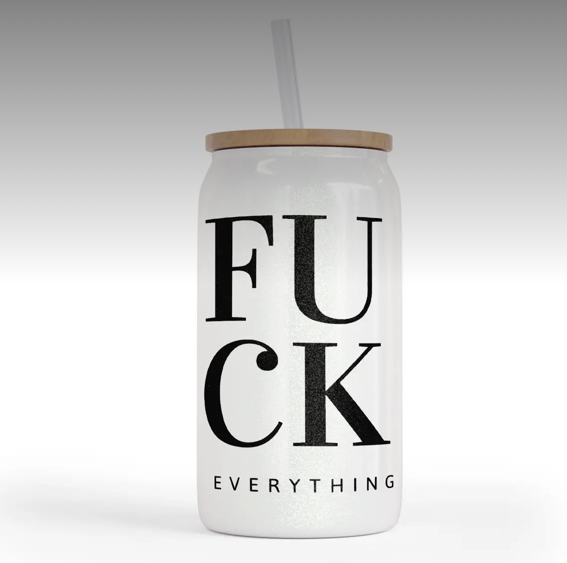 Glass Tumbler—FUCK Everything