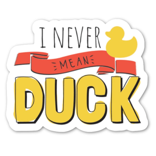 I Never Mean Duck vinyl sticker