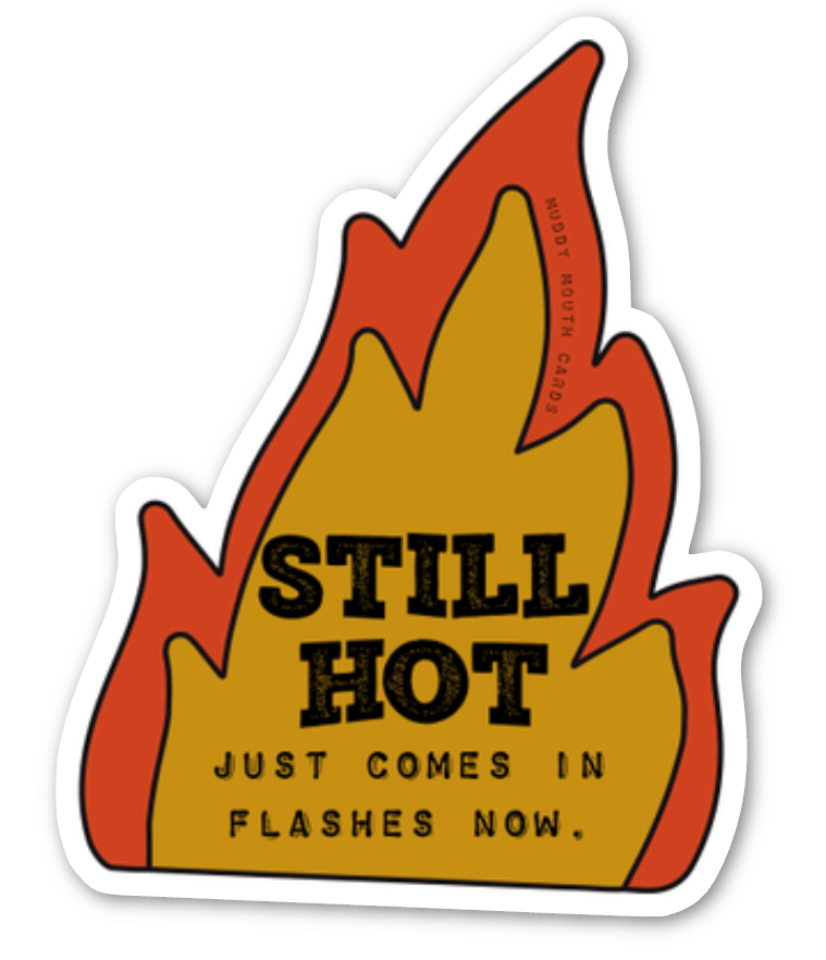 Still Hot into vinyl sticker