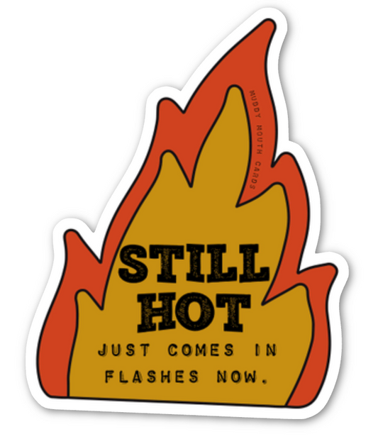 Still Hot into vinyl sticker