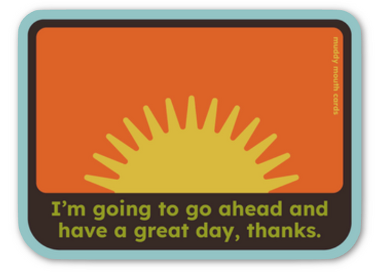 Go Ahead Have a Great Day vinyl sticker