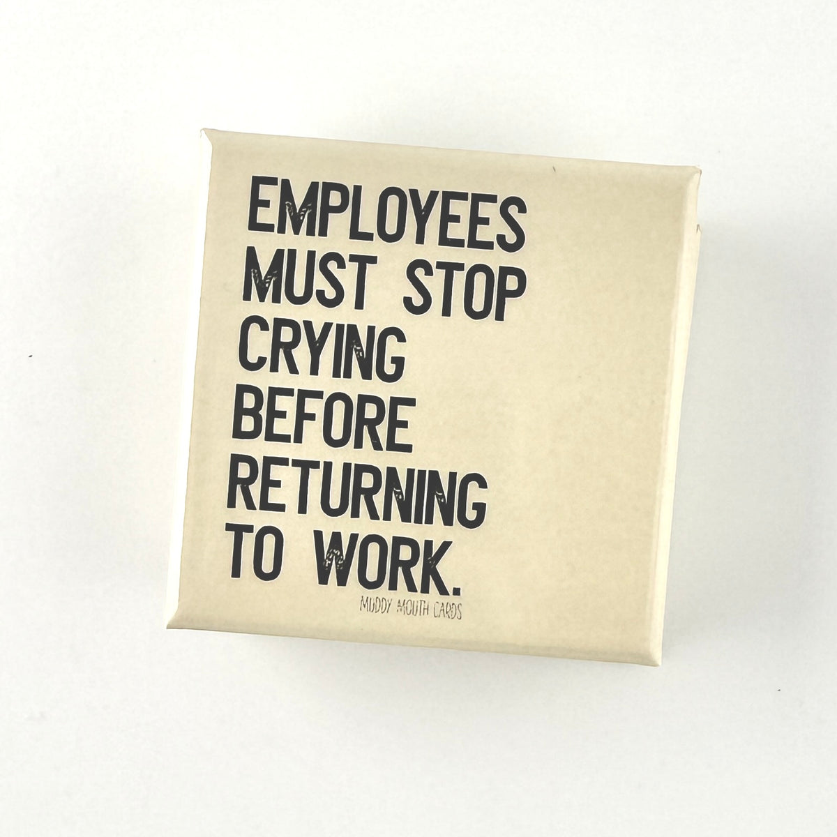 Employees Must Stop Crying magnet