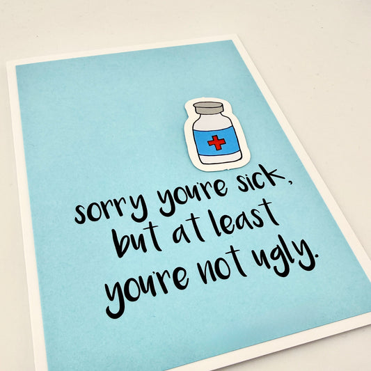 Sorry You're Sick Not Ugly card