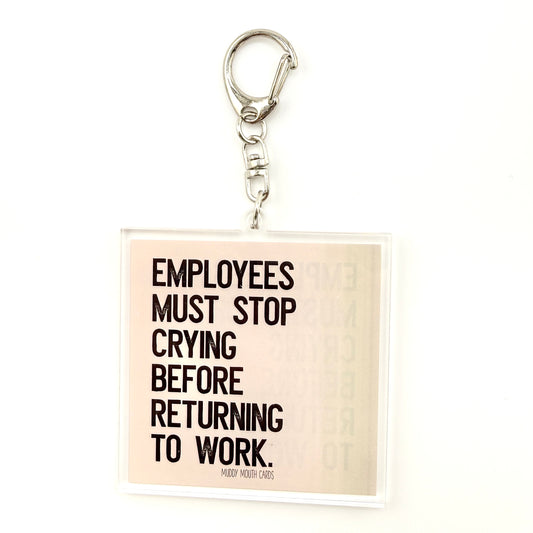 Employees Must Stop Crying keychain clip