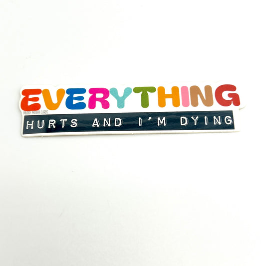 Everything Hurts and I’m Dying vinyl sticker