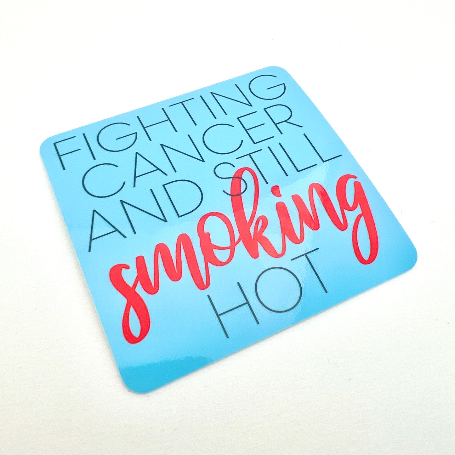Fighting Cancer Still Smoking Hot vinyl sticker