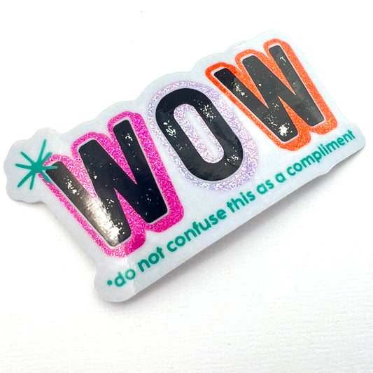 Wow Do Not Confuse as a Compliment (glitter) vinyl sticker