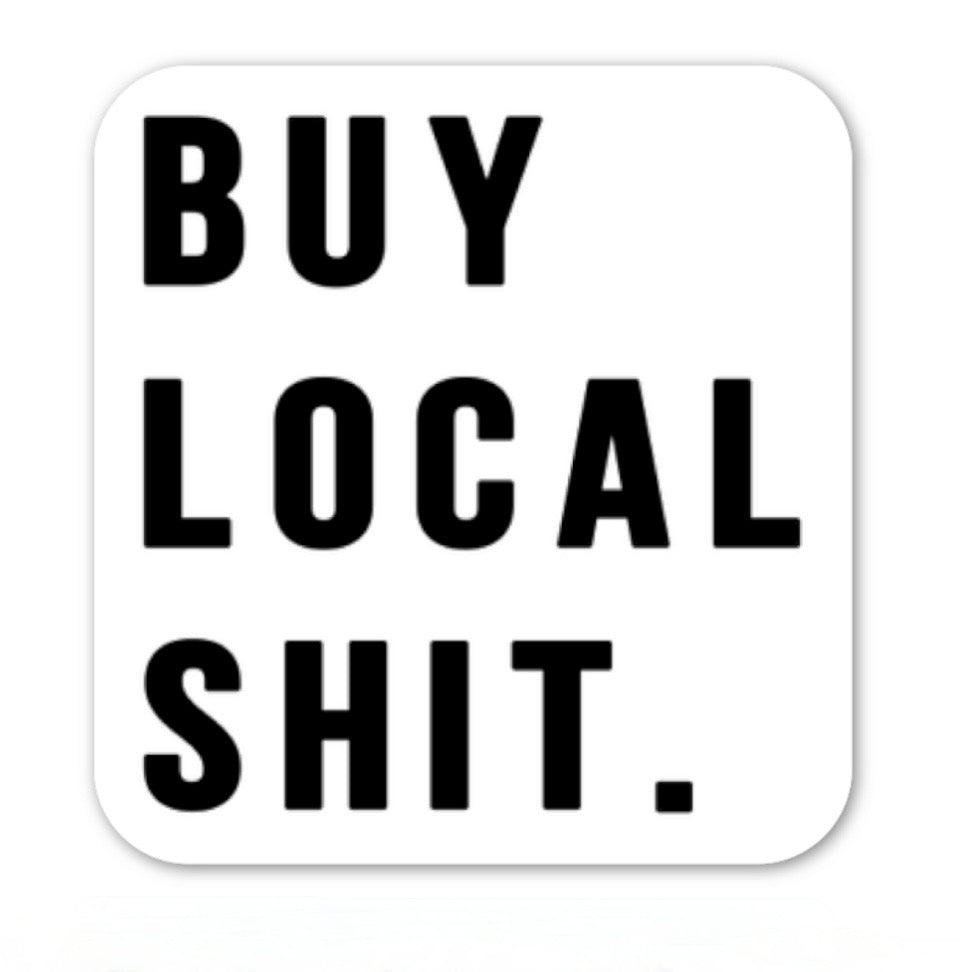 Buy Local Shit vinyl sticker