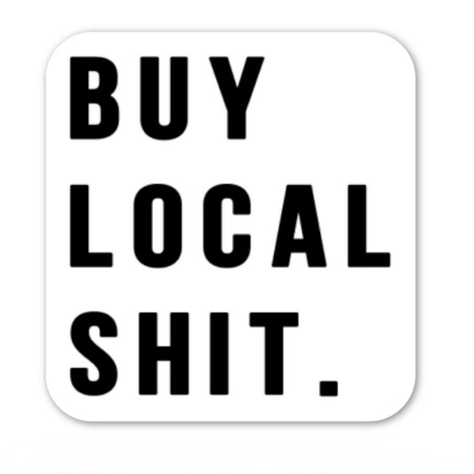 Buy Local Shit vinyl sticker