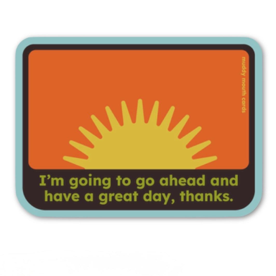 Go Ahead Have a Great Day vinyl sticker
