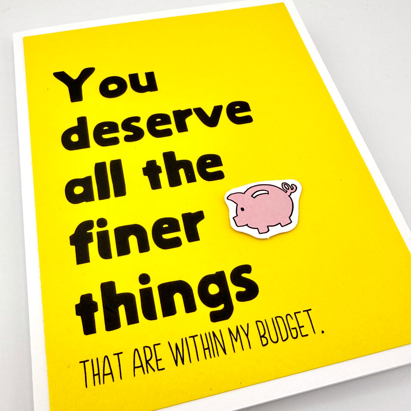 Deserve Finer Things within Budget card