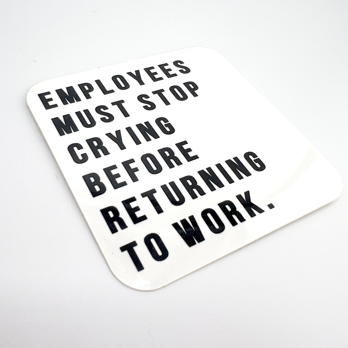 Employees Must Stop Crying vinyl sticker