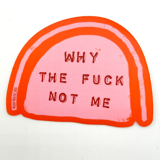 Why the Fuck Not Me vinyl sticker