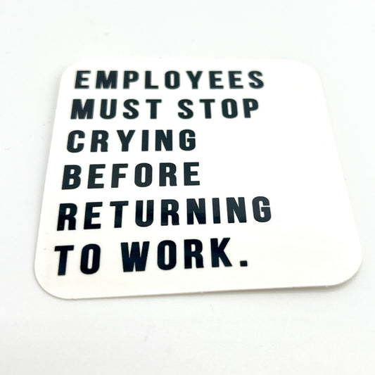 Employees Must Stop Crying vinyl sticker