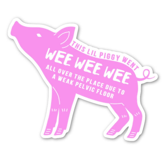 Piggy Went Wee Wee Due to Weak Pelvic Floor vinyl sticker