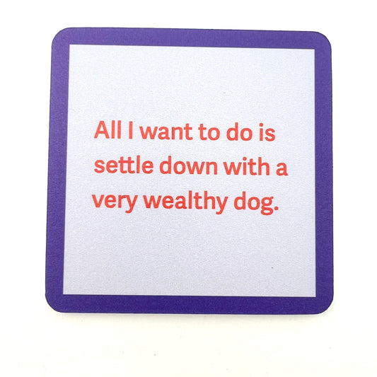Coaster—Settle Down Wealthy Dog
