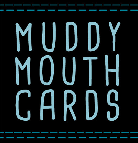Muddy Mouth Cards