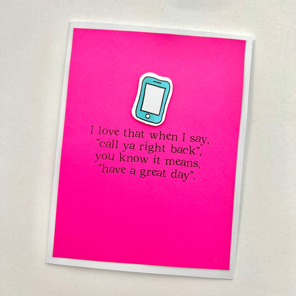 Funny Call Ya Back Have a Great Day card