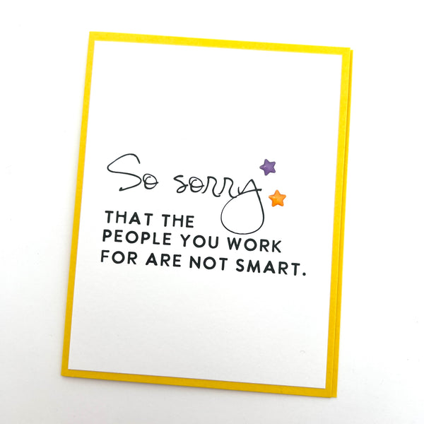 Funny Sorry People You Work for Are Not Smart card