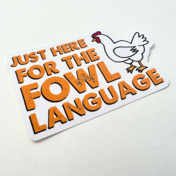 Vinyl Sticker—Just Here for the Fowl Language