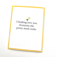 Love Freaking Love You Everyone Else Sucks card