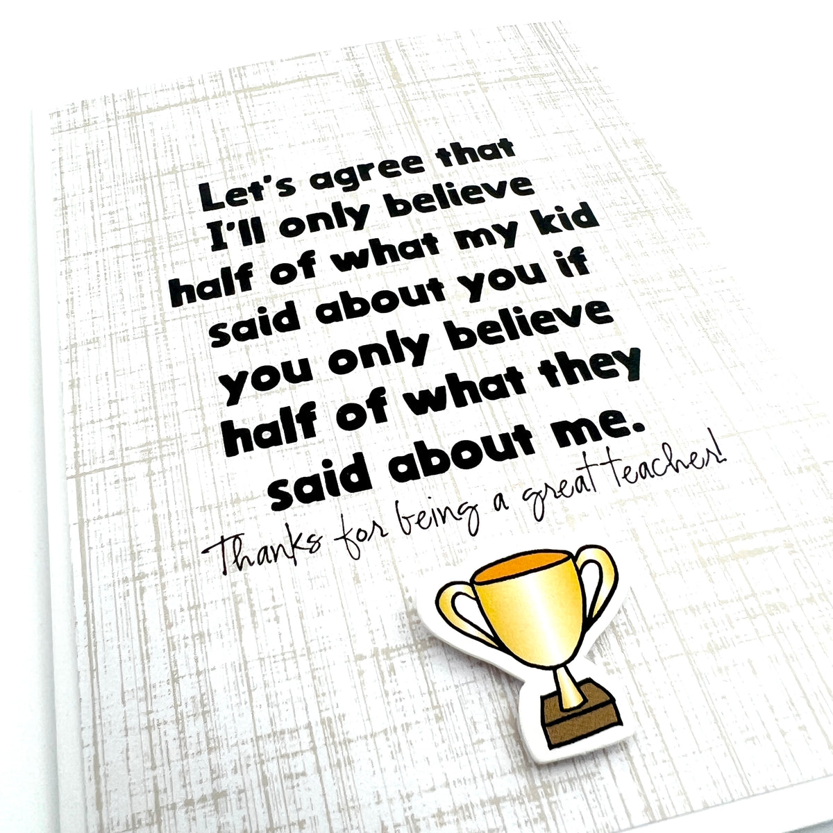 Teacher Only Believe Half of What They Said card