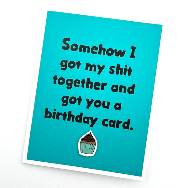 Birthday Got my Shit Together card