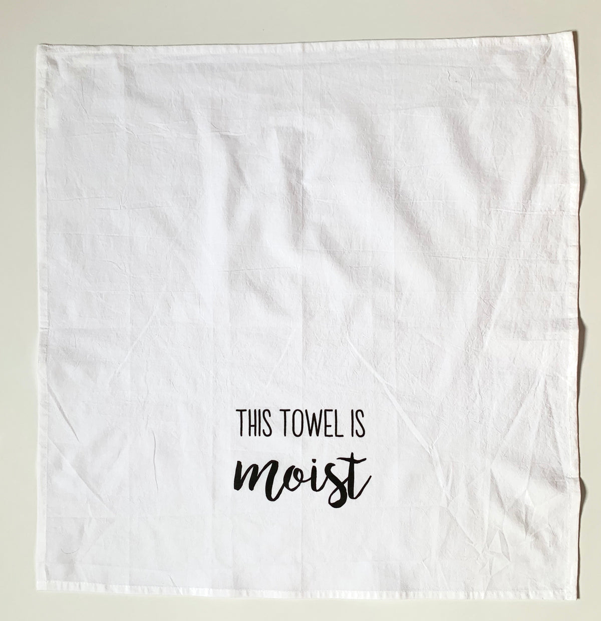 Tea Towel— This Towel is Moist
