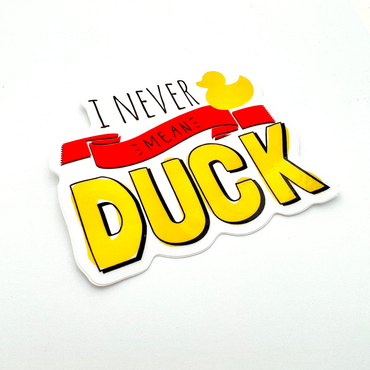 Vinyl Sticker I Never Mean Duck