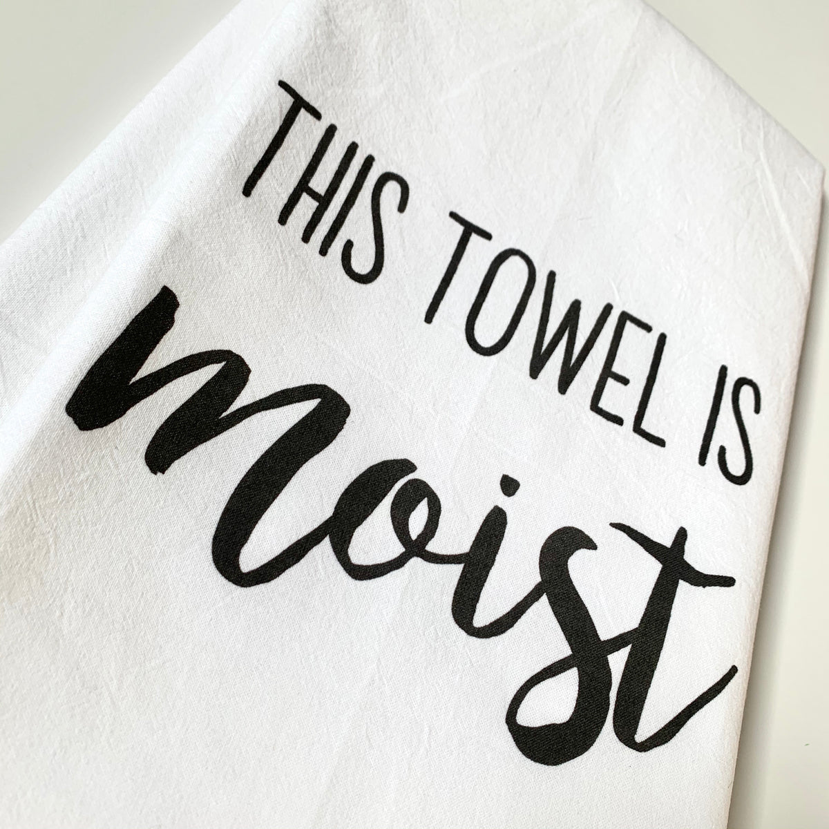 Tea Towel— This Towel is Moist