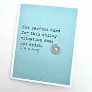Sympathy Perfect Card for Shitty Situation Does Not Exist card