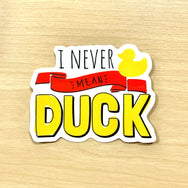 Vinyl Sticker I Never Mean Duck