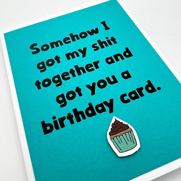 Birthday Got my Shit Together card