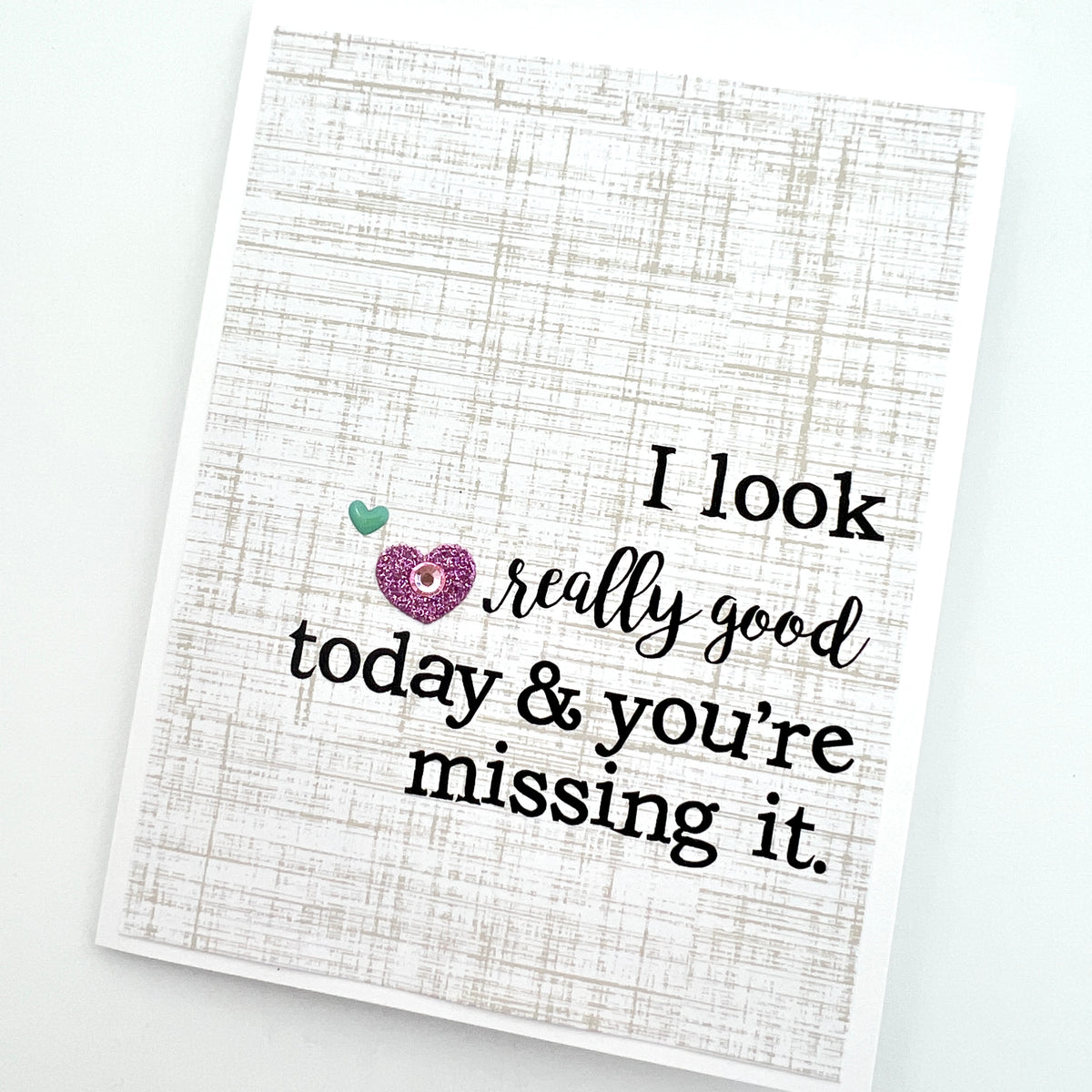 Miss You I Look Good and You're Missing It card