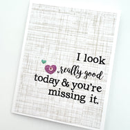 Miss You I Look Good and You're Missing It card