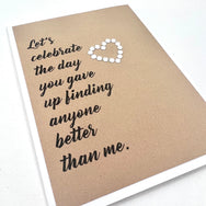 Anniversary Celebrate Giving Up Finding Anyone Better Than Me card