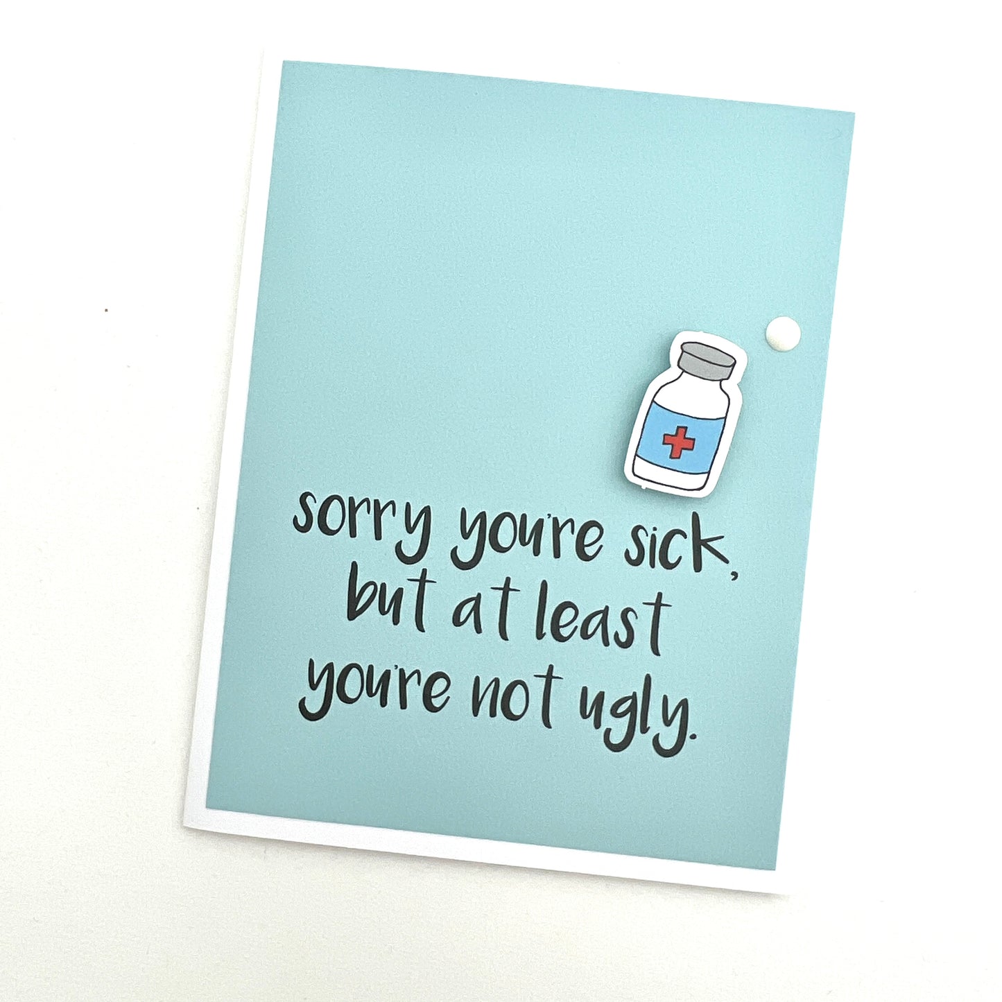Sorry You're Sick Not Ugly card