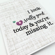 Miss You I Look Good and You're Missing It card