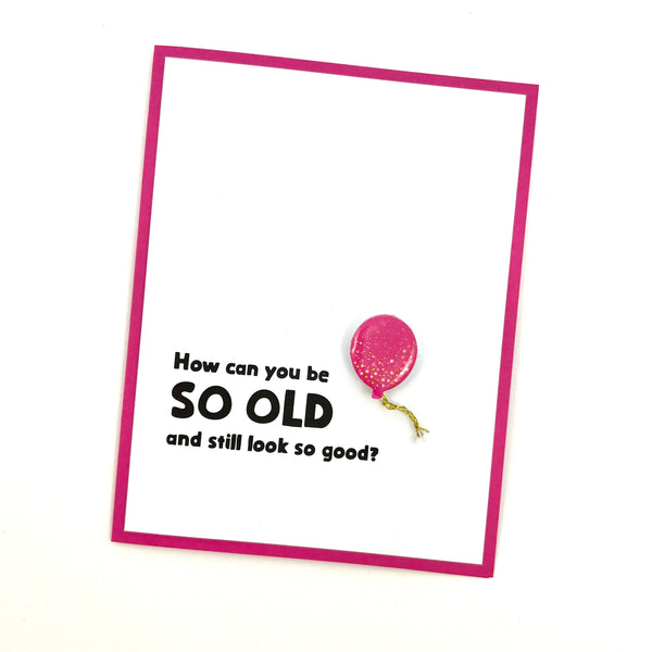 Birthday So Old and Still Look Good card